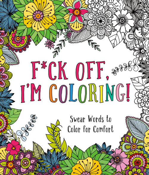 F*ck Off, I'm Coloring! (Swear Words to Color for Comfort) by Caitlin Peterson, 9781250183132