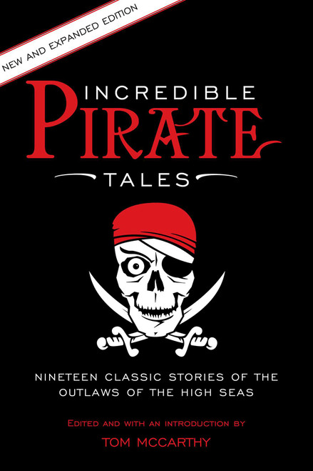 Incredible Pirate Tales (Nineteen Classic Stories Of The Outlaws Of The High Seas) by Tom McCarthy, 9781493018789