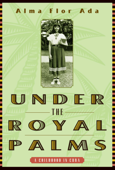 Under the Royal Palms (A Childhood in Cuba) by Alma Flor Ada, 9780689806315