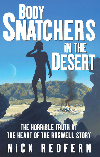 Body Snatchers in the Desert (The Horrible Truth at the Heart of the Roswell Story) by Nick Redfern, 9780743497534