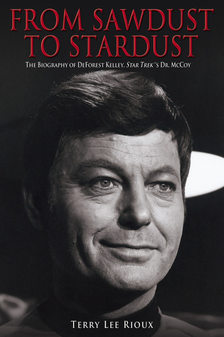From Sawdust to Stardust (The Biography of DeForest Kelley, Star Trek's Dr. McCoy) by Terry Lee Rioux, 9780743457620
