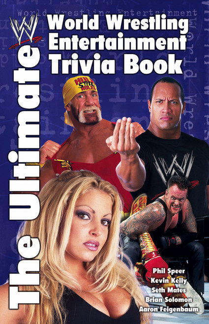 The Ultimate World Wrestling Entertainment Trivia Book by Aaron Feigenbaum, Kevin Kelly, Seth Mates, Brian Solomon, Phil Speer, 9780743457569