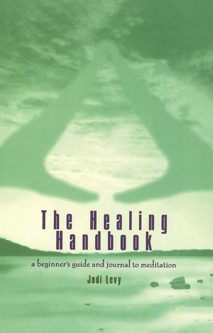 The Healing Handbook (A Beginner's Guide and Journal to Meditation) by Jodi Levy, 9780671027599