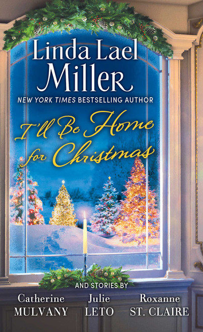 I'll Be Home for Christmas (A Novel) by Linda Lael Miller, Catherine Mulvany, Julie Leto, Roxanne St. Claire, 9780743442275