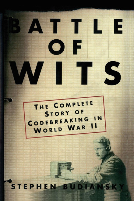 Battle of Wits (The Complete Story of Codebreaking in World War II) by Stephen Budiansky, 9780743217347
