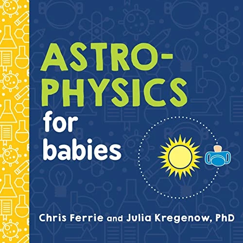 Astrophysics for Babies by Chris Ferrie, Julia Kregenow PhD, 9781492671138