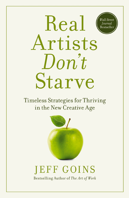 Real Artists Don't Starve (Timeless Strategies for Thriving in the New Creative Age) by Jeff Goins, 9781400201020