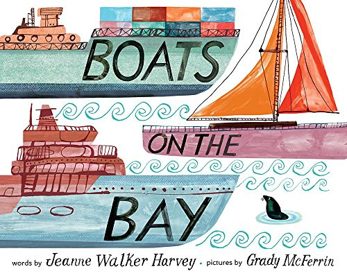 Boats on the Bay (A Picture Book) by Jeanne Walker Harvey, Grady McFerrin, 9781944903336