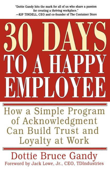 30 Days to a Happy Employee (How a Simple  Program of Acknowledgment Can Build Trust and Loyalty at Work) by Dottie Gandy, 9780684873299