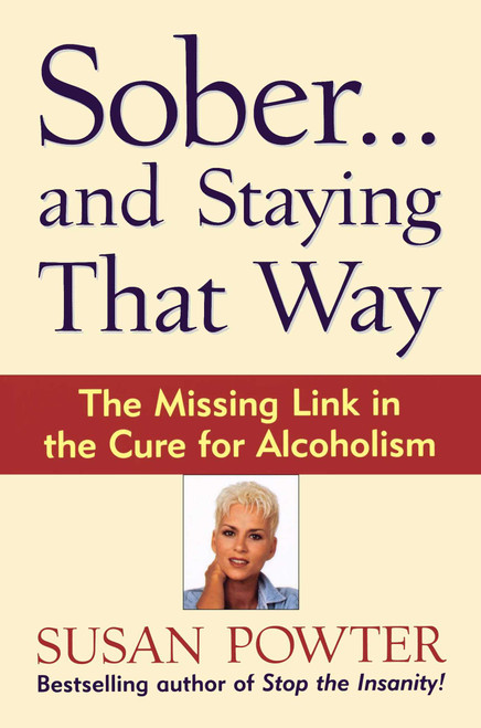 Sober...and Staying That Way (The Missing Link in The Cure for Alcoholism) by Susan Powter, 9780684847979