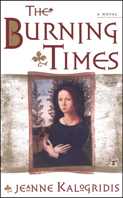The Burning Times (A Novel) by Jeanne Kalogridis, 9780684869247