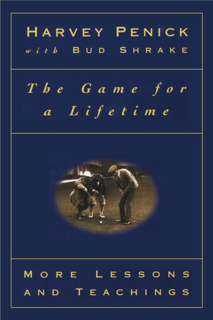 The Game for a Lifetime (More Lessons and Teachings) by Harvey Penick, Bud Shrake, 9780684867359