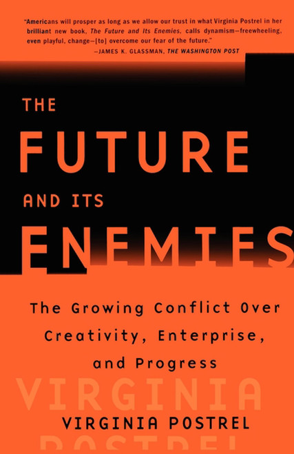 The Future and Its Enemies (The Growing Conflict Over Creativity, Enterprise, and Progress) by Virginia Postrel, 9780684862699