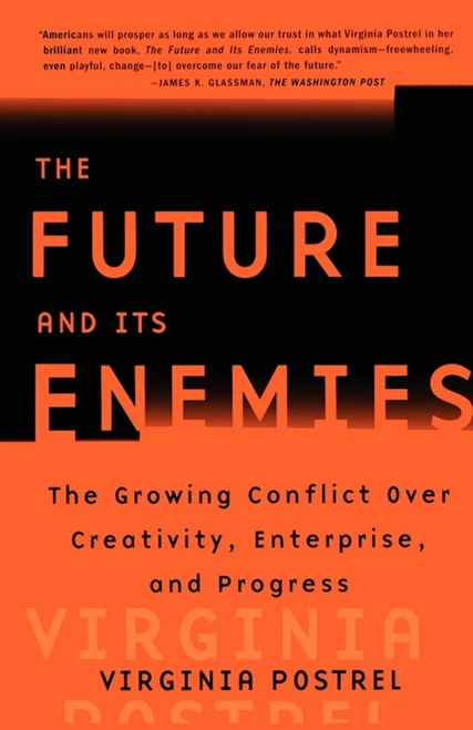 The Future and Its Enemies (The Growing Conflict Over Creativity, Enterprise, and Progress) by Virginia Postrel, 9780684862699