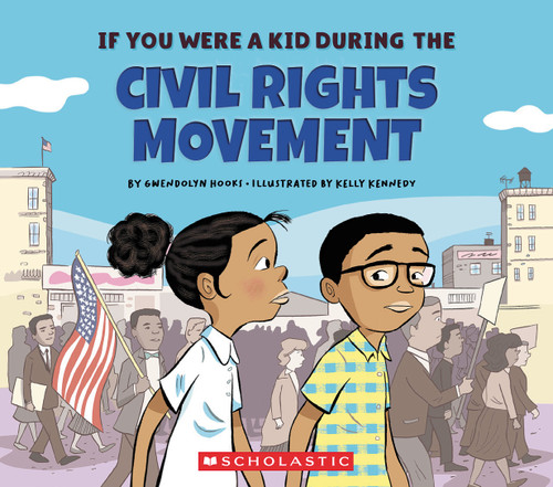 If You Were a Kid During the Civil Rights Movement (If You Were a Kid) by Gwendolyn Hooks, Kelly Kennedy, 9780531230985