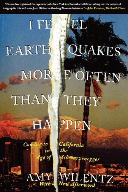 I Feel Earthquakes More Often Than They Happen (Coming to California in the Age of Schwarzenegger) by Amy Wilentz, 9780743264402
