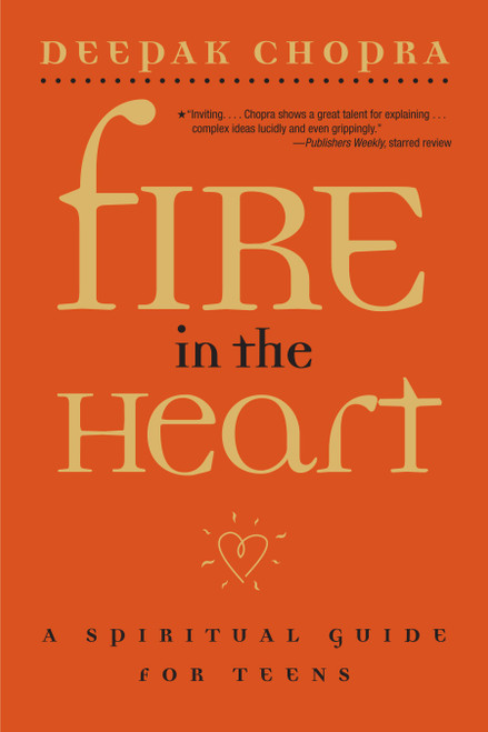 Fire in the Heart (A Spiritual Guide for Teens) by Deepak Chopra, 9780689862175