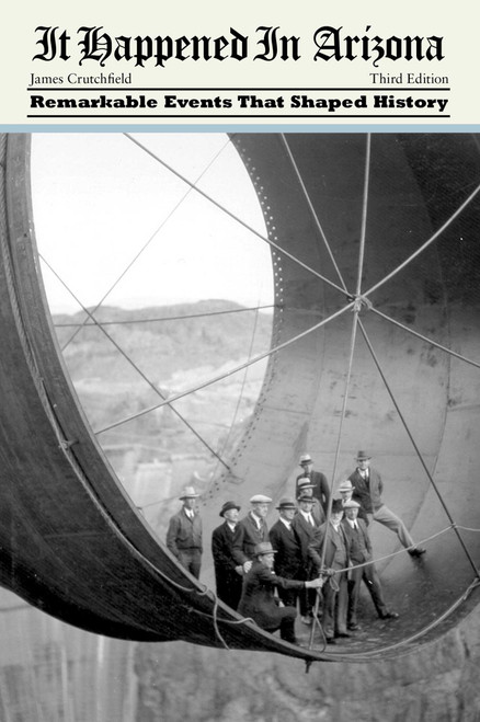 It Happened in Arizona: Remarkable Events That Shaped History by James A. Crutchfield, 9781493023530