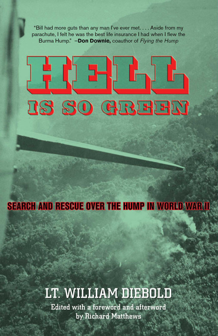 Hell Is So Green (Search And Rescue Over The Hump In World War Ii) by William Diebold, Richard Matthews, 9780762772735