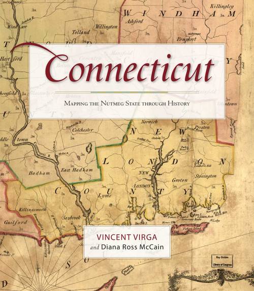 Connecticut (Mapping the Nutmeg State through History) by Vincent Virga, Diana Ross McCain, 9781493037179
