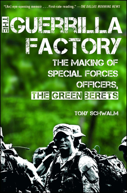 The Guerrilla Factory (The Making of Special Forces Officers, the Green Berets) by Tony Schwalm, 9781451623611