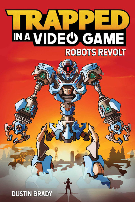 Trapped in a Video Game (Robots Revolt) by Dustin Brady, Jesse Brady, 9781449495152