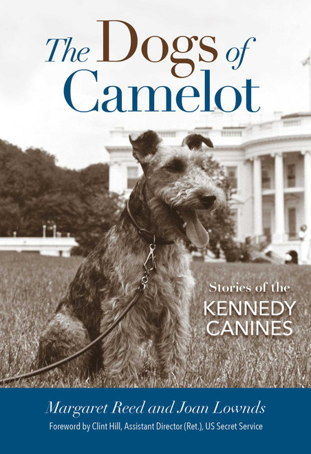 The Dogs of Camelot (Stories of the Kennedy Canines) by Margaret Reed, Joan Lownds, Clint Hill, 9781493031610