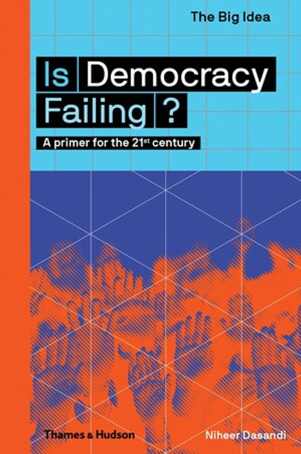 Is Democracy Failing? (The Big Idea Series) by Niheer Dasandi, 9780500293652