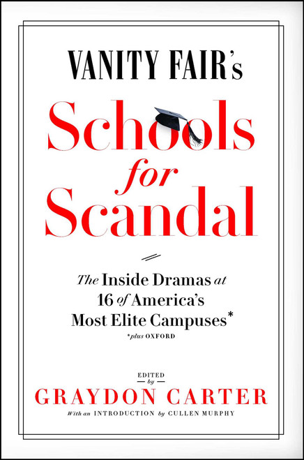 Vanity Fair's Schools For Scandal (The Inside Dramas at 16 of America's Most Elite Campuses-Plus Oxford!) - 9781501173769 by Graydon Carter, 9781501173769