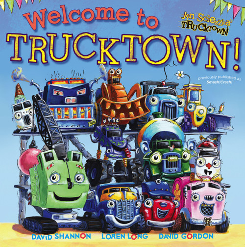 Welcome to Trucktown! by Jon Scieszka, David Shannon, Loren Long, David Gordon, 9781442412712