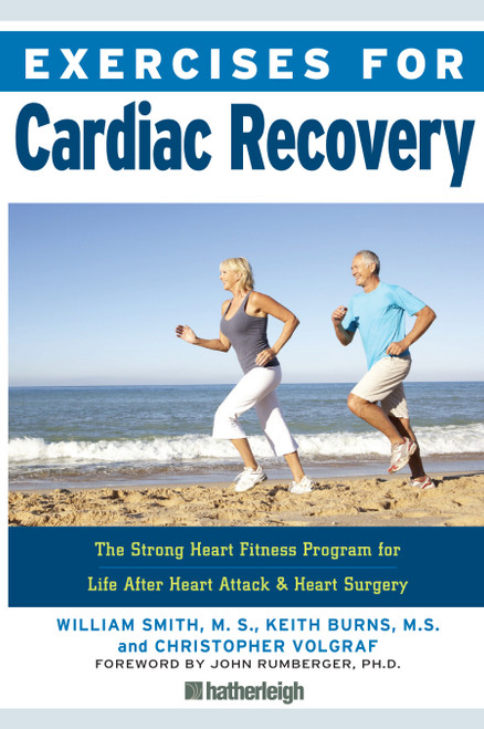 Exercises for Cardiac Recovery (The Strong Heart Fitness Program for Life After Heart Attack & Heart Surgery) by William Smith, Keith Burns, Christopher Volgraf, John Rumberger, PhD, 9781578267064