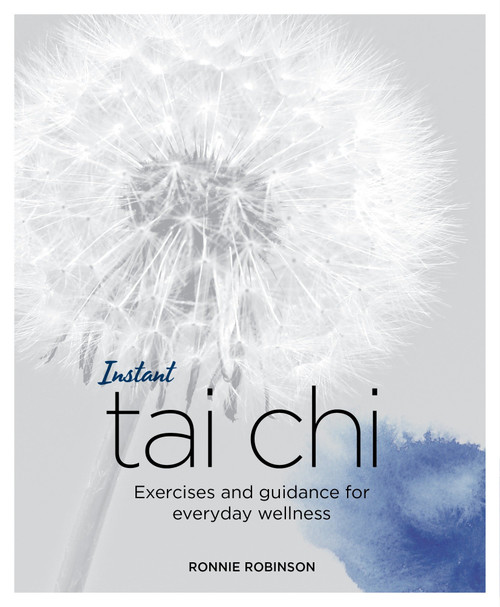 Instant Tai Chi (Exercises and Guidance for Everyday Wellness) by Ronnie Robinson, 9781786781352