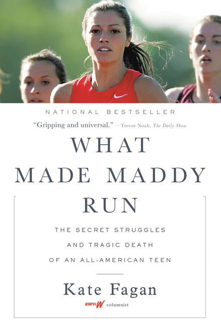 What Made Maddy Run (The Secret Struggles and Tragic Death of an All-American Teen) - 9780316356527 by Kate Fagan, 9780316356527