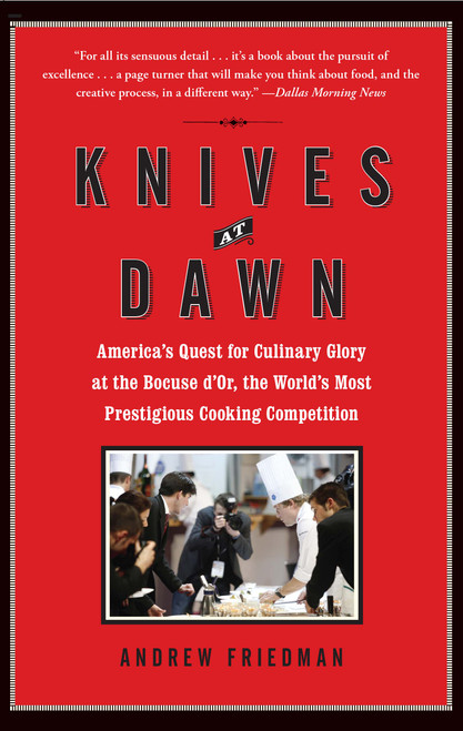 Knives at Dawn (America's Quest for Culinary Glory at the Bocuse d'Or, the World's Most Prestigious Cooking Competition) by Andrew Friedman, 9781439153116
