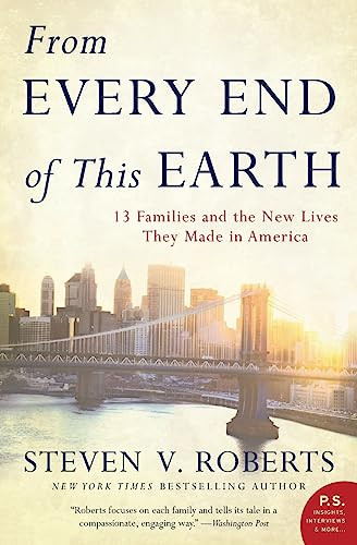 From Every End of This Earth (13 Families and the New Lives They Made in America) by Steven V. Roberts, 9780061245626