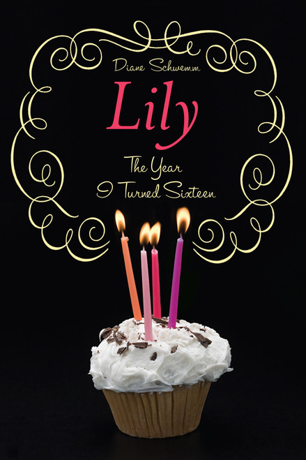 The Year I Turned Sixteen (Rose, Daisy, Laurel, Lily) by Diane Schwemm, 9781416985976