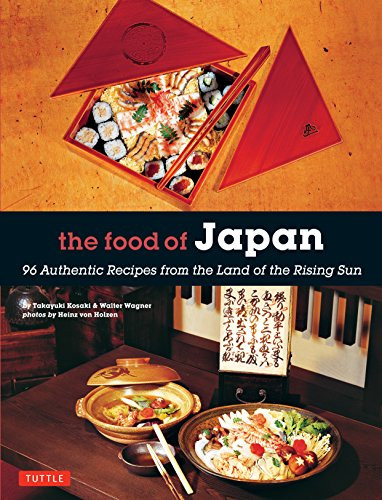 The Food of Japan (96 Authentic Recipes from the Land of the Rising Sun) by Takayuki Kosaki, Walter Wagner, Heinz Von Holzen, 9784805314807