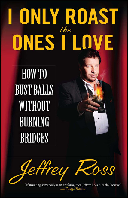 I Only Roast the Ones I Love (How to Bust Balls Without Burning Bridges) by Jeffrey Ross, 9781439102794