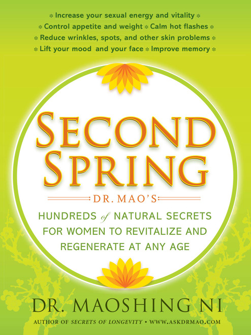 Second Spring (Dr. Mao's Hundreds of Natural Secrets for Women to Revitalize and Regenerate at Any Age) by Maoshing Ni, 9781416599357