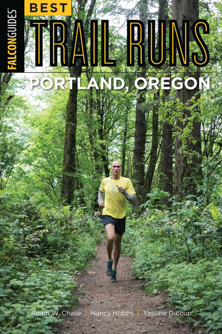 Best Trail Runs Portland, Oregon by Adam W. Chase, Nancy Hobbs, Yassine Diboun, 9781493025206