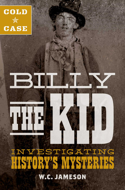 Cold Case: Billy the Kid (Investigating History's Mysteries) by W.C. Jameson, 9781493031702