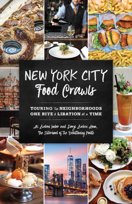 New York City Food Crawls (Touring the Neighborhoods One Bite & Libation at a Time) by Ali Zweben Imber, Daryl Zweben Hom, 9781493035915