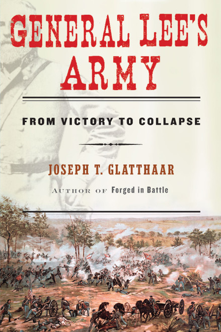 General Lee's Army (From Victory to Collapse) by Joseph Glatthaar, 9781416596974