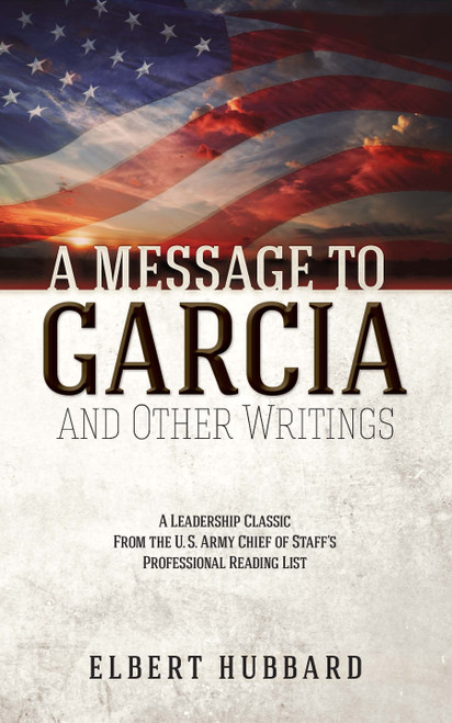 A Message to Garcia and Other Writings by Elbert Hubbard, 9780486827674