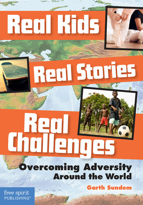 Real Kids, Real Stories, Real Challenges (Overcoming Adversity Around the World) by Garth Sundem, 9781631982774