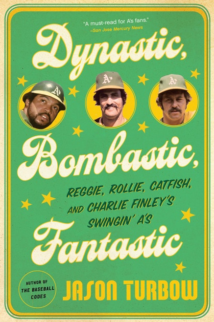 Dynastic, Bombastic, Fantastic (Reggie, Rollie, Catfish, and Charlie Finley's Swingin' A's) by Jason Turbow, 9781328570079