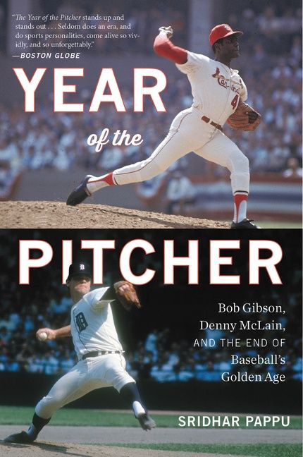 The Year Of The Pitcher (Bob Gibson, Denny McLain, and the End of Baseball's Golden Age) by Sridhar Pappu, 9781328557285