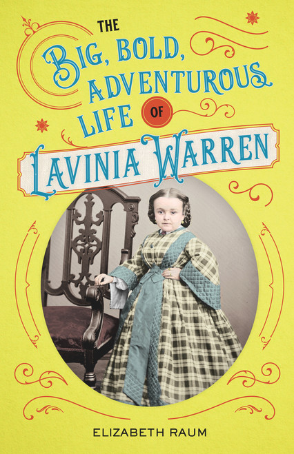 The Big, Bold, Adventurous Life of Lavinia Warren by Elizabeth Raum, 9780912777504