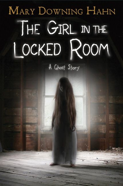 The Girl in the Locked Room (A Ghost Story) by Mary Downing Hahn, 9781328850928