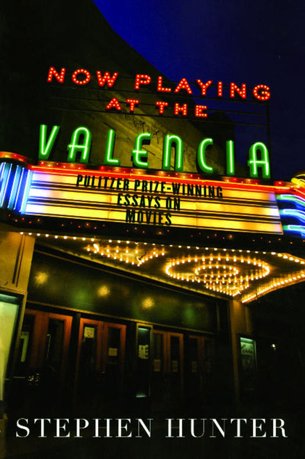Now Playing at the Valencia (Pulitzer Prize-Winning Essays on Movies) by Stephen Hunter, 9780743261258